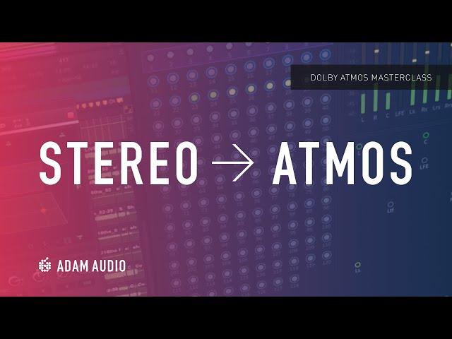 Taking a Mix from Stereo to DOLBY ATMOS - Dolby Atmos Masterclass Ep. 4 | ADAM Audio