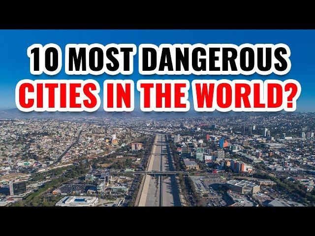 10 Most Dangerous Cities in the World 2024