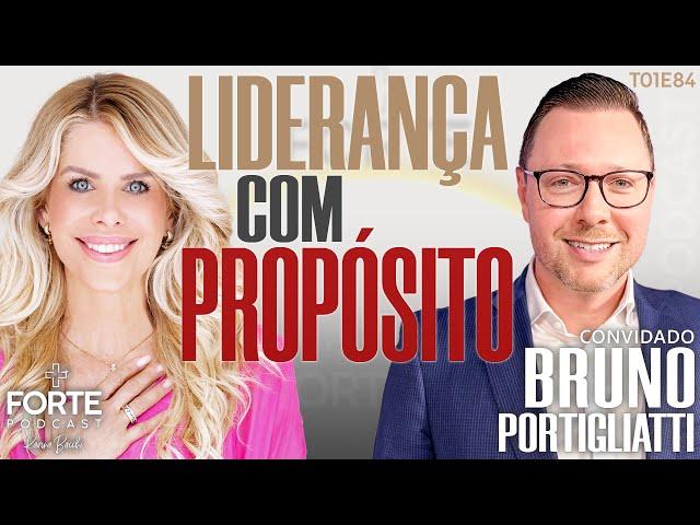 LIDERANÇA COM PROPÓSITO ! BRUNO PORTIGLIATTI #MAISFORTEPODCAST