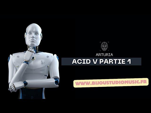 Arturia Gratuit Les clés de la composition Acid V Partie 1