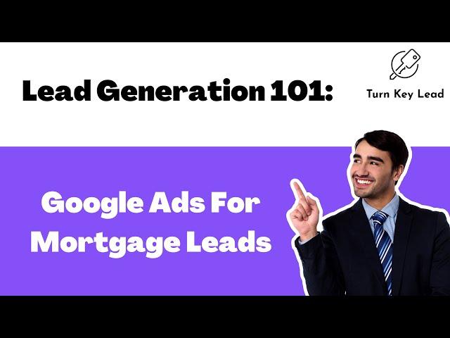 Google Ads 101: Generate Mortgage Leads with Google Ads