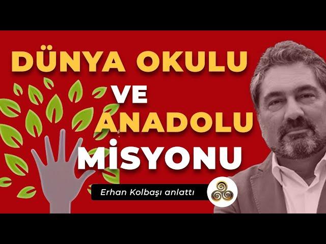 Dünya Okulu ve Anadolu Misyonu | Erhan Kolbaşı