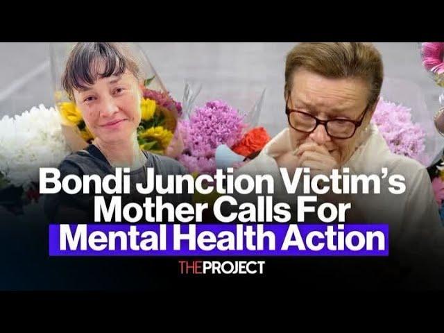 Bondi Junction Stabbing Victim's Mother Calls For Government Action On Mental Health