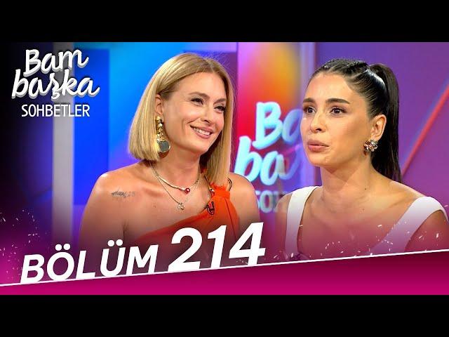 Bambaşka Sohbetler 214. Bölüm - Beyza Şekerci