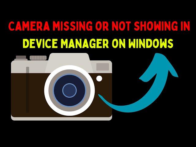 How to Fix Camera Missing or Not Showing in Device Manager on Windows 11