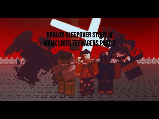 Roblox Sleepover Story IV | Manxfox Likes Teenagers Chapter 2