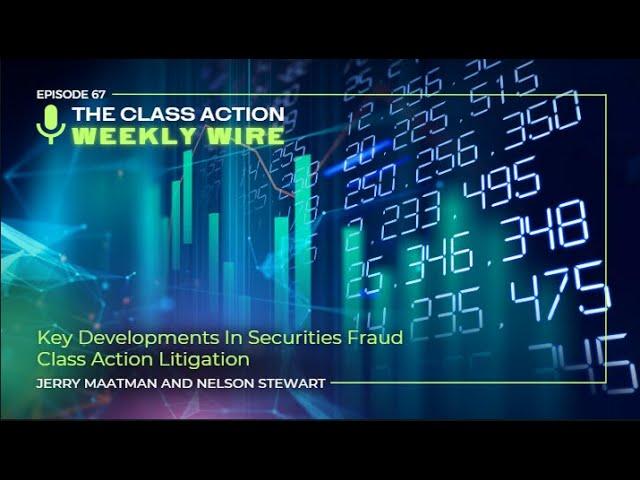 Episode 67: Key Developments In Securities Fraud Class Action Litigation