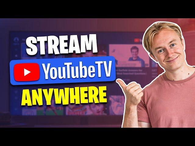 How Watch YouTube TV Outside the US: Stream Anywhere