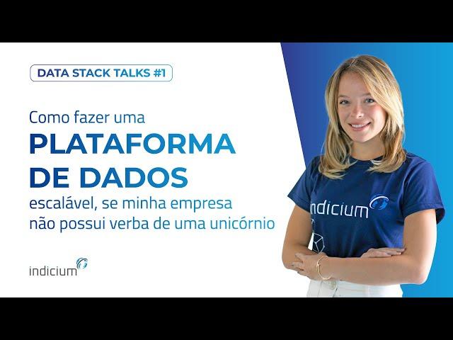 Como Fazer Uma Plataforma de Dados Escalável Se Minha Empresa Não Possui Verba de Uma Unicórnio?