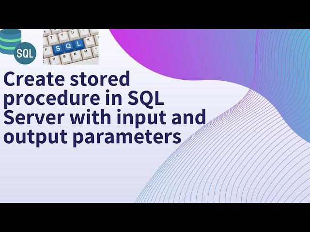 28 Create stored procedure in sql server with input and output parameters