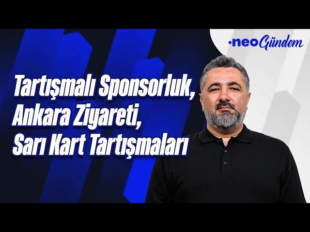 GS'nin tartışmalı sponsorluğu, FB'nin Ankara ziyareti, BJK'nin kart isyanı | Serdar Ali Çelikler