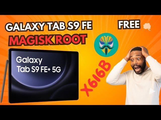 galaxy Tab S9 FE +5G X616B Magisk Root Unlock Bootloader