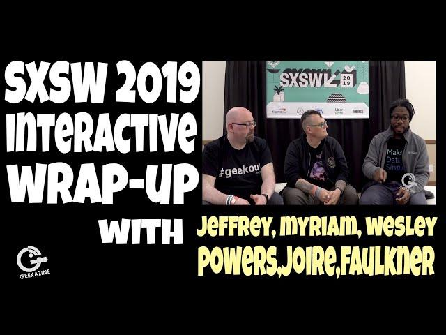 SXSW Interactive Wrap Up with Wesley Faulkner, Myriam Joire, Jeffrey Powers