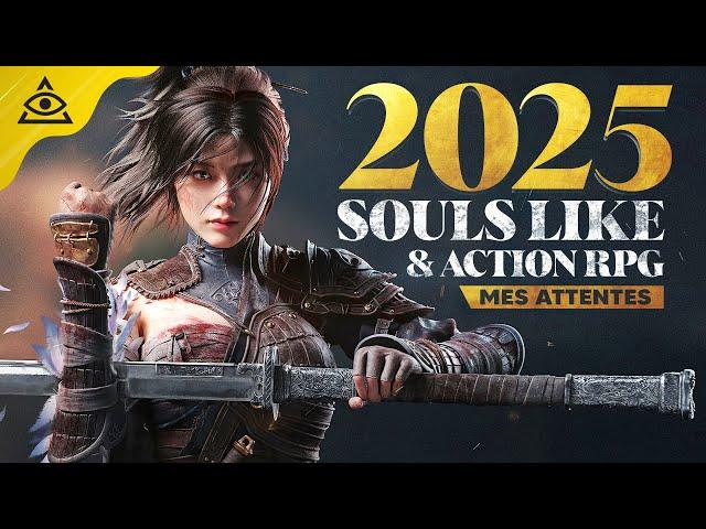 SOULS LIKE, ACTION-RPG et plus...Mes Attentes Jeux Vidéo pour 2025 !