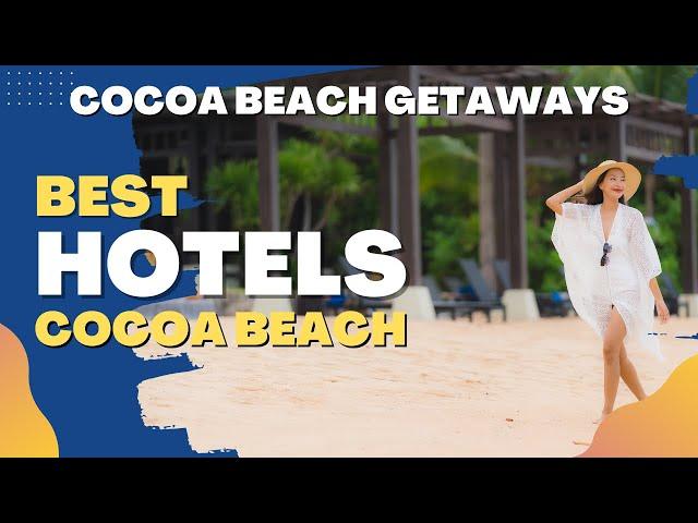 Beachfront Dreams - Discover the Best Hotels in Cocoa Beach