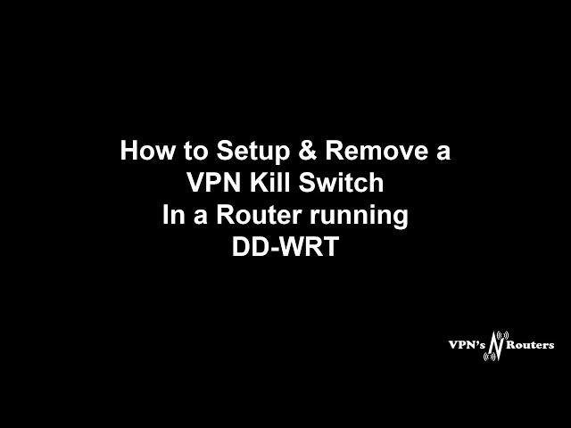 How to setup or remove a VPN Kill Switch on a DD-WRT router