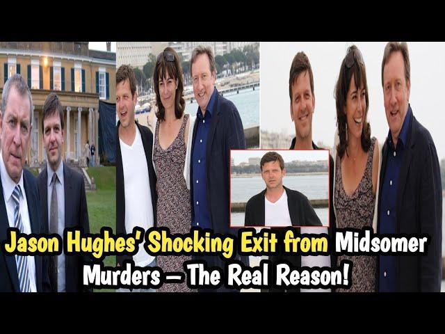 Jason Hughes’ Shocking Exit from Midsomer Murders – The Real Reason Behind His Departure!