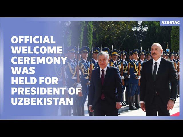 Official welcome ceremony was held for President of Uzbekistan Shavkat Mirziyoyev