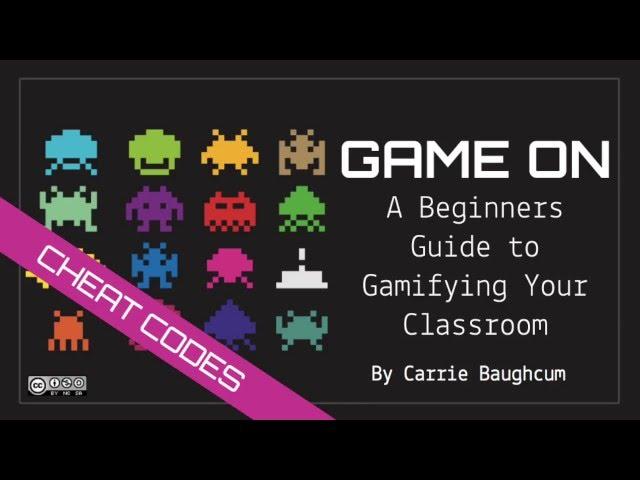 Game On  A Beginners Guide To Gamifying Your Classroom Cheat Codes Version