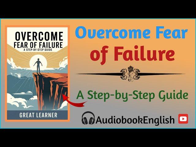 Overcome Fear of Failure: Secrets You Need to Know [Audiobook]