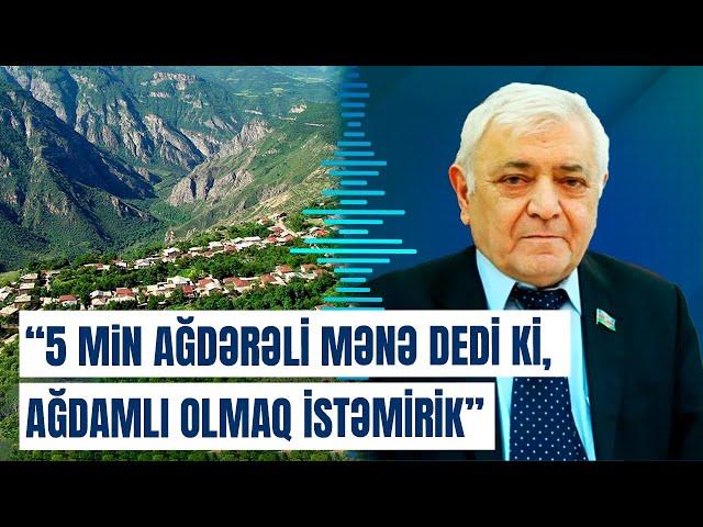 Deputatdan tarixi həqiqətlər | Ağdərə rayonu niyə ləğv edilmişdi?