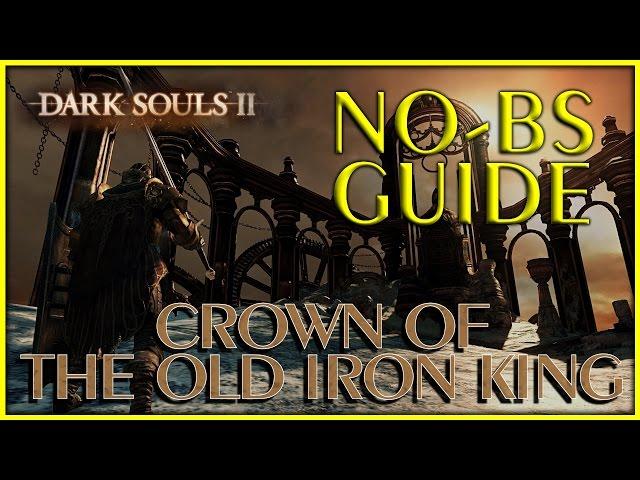 Dark Souls 2 Crown of the Old Iron King DLC No-BS Guide, All Secrets Bonfires & Maidens