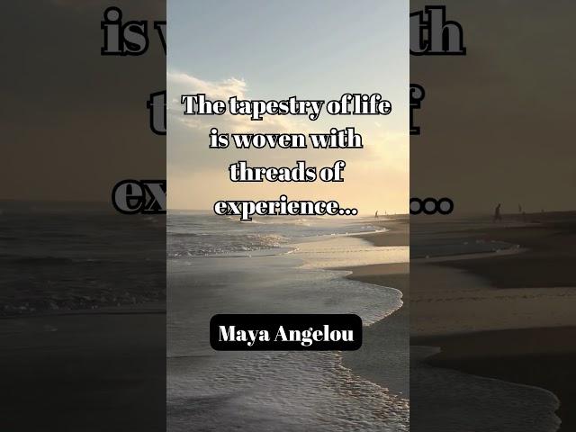 Maya Angelou - The tapestry of life