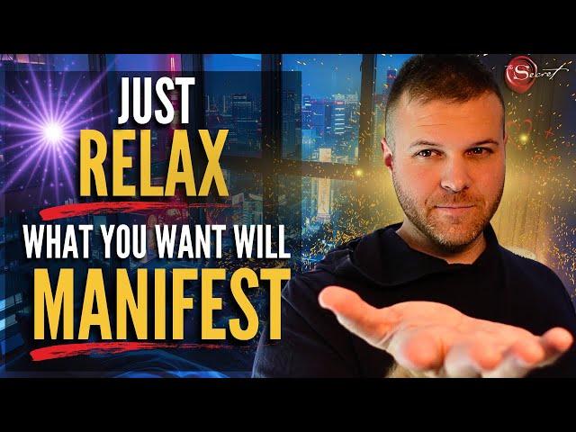 RELAX and You Will Manifest Anything You Desire