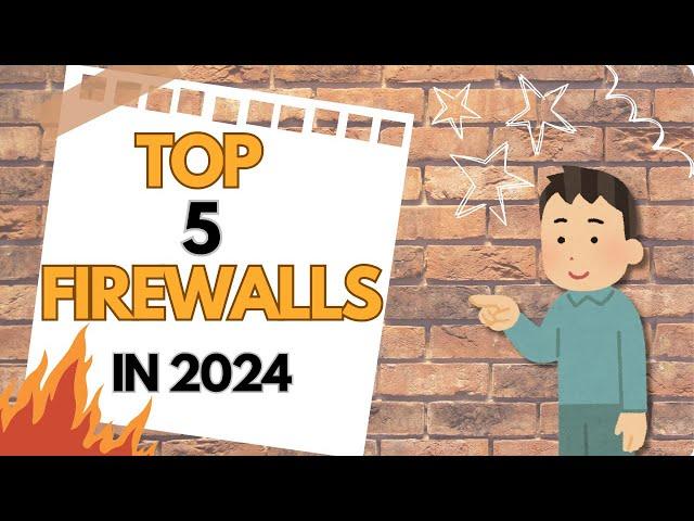 Top 5 Best Firewalls of 2024: Ultimate Network Security Solutions