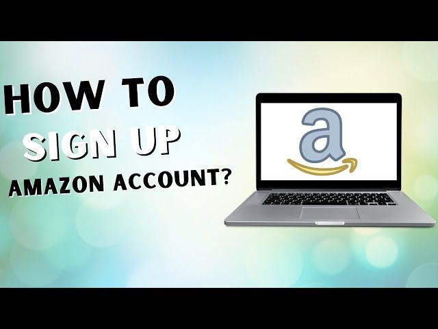 How To Sign Up  Amazon Account?