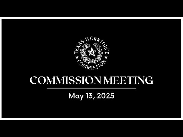 TWC Commission Meeting | 5-13-2025