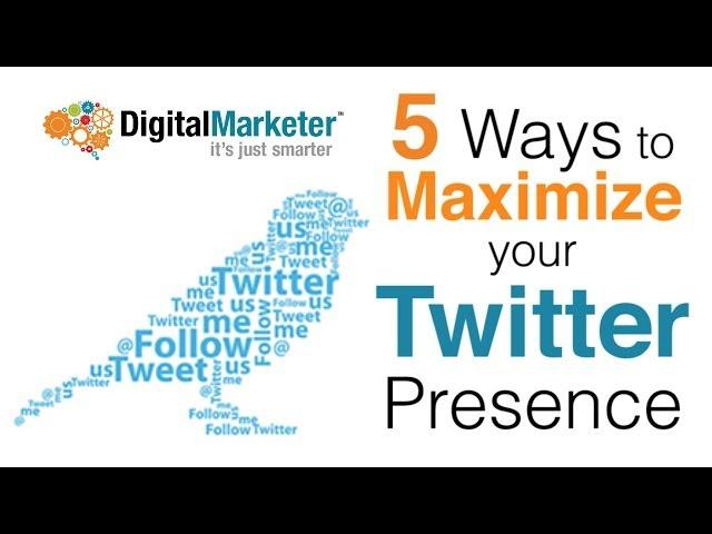 5 Ways to Maximize your Twitter Presence