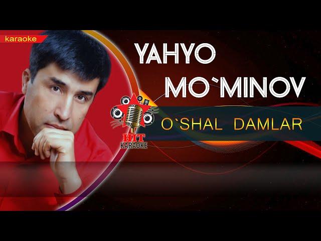 Yahyo Moʻminov - Oʻshal damlar karaoke (minus)