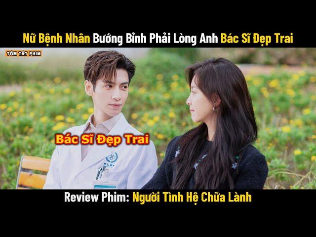 Review Phim: Nữ Bệnh Nhân Bướng Bỉnh Phải Lòng Anh Bác Sĩ Đẹp Trai | Full | Phim Ngôn Tình