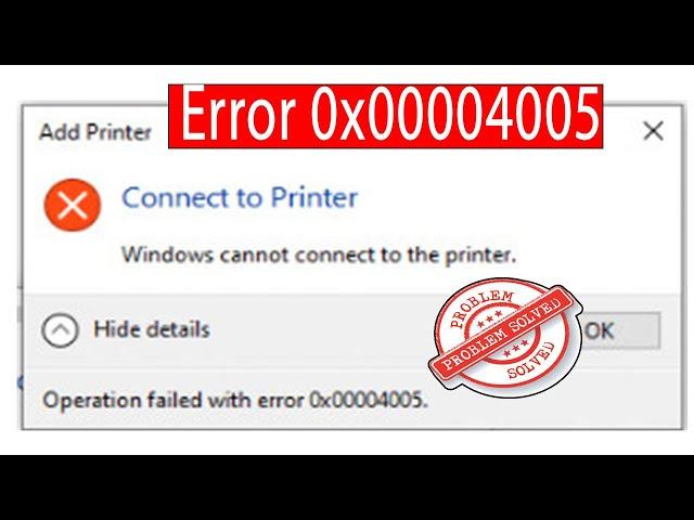 Operation Failed with Error 0x00004005| Windows Connect to The Printer| Error 0x00004005|