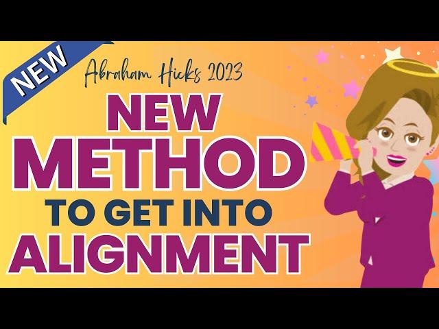 Abraham Hicks 2023: New Method to Get into Alignment