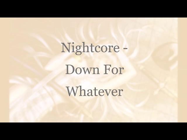 Nightcore - Down For Whetever