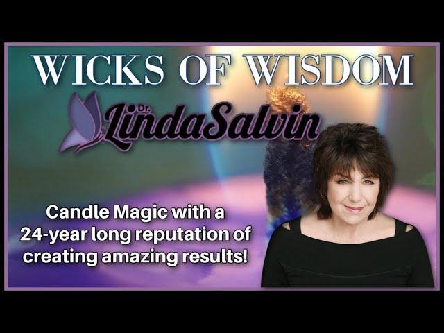 WICKS OF WISDOM with DR. LINDA SALVIN. Candle Magic with a 24-year reputation of amazing results