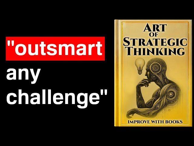 The Art of Strategic Thinking: How to Outsmart Any Challenge | Audiobook