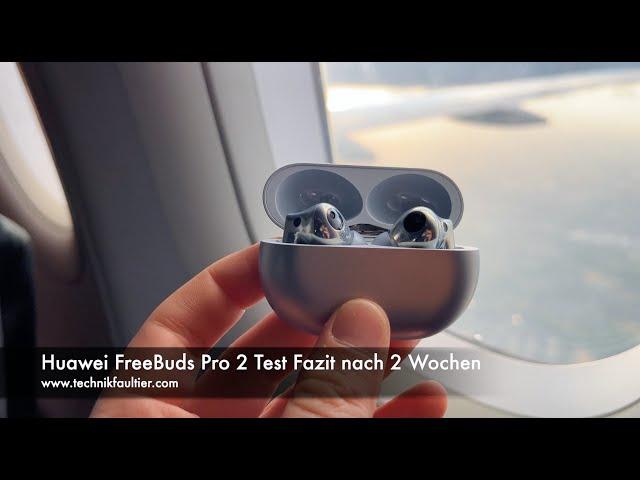 Huawei FreeBuds Pro 2 Test Fazit nach 2 Wochen