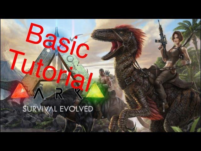 Ark Survival Evolved: Basics Tutorial