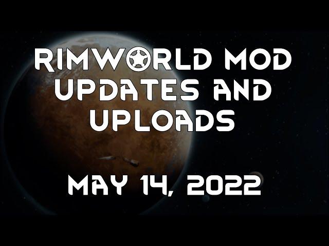 Rimworld Mod Updates & Uploads - May 14, 2022