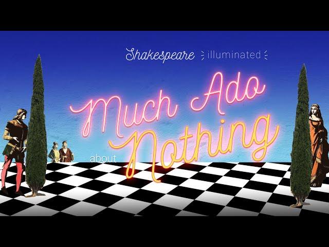 Much Ado About Nothing: Shakespeare Illuminated