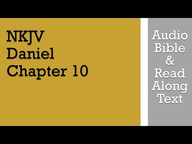 Daniel 10 - NKJV (Audio Bible & Text)