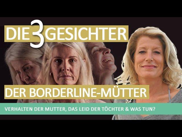 Erkenne die 3 Gesichter der Borderline Mütter: Verhalten der Mutter, das Leid der Töchter - was tun?