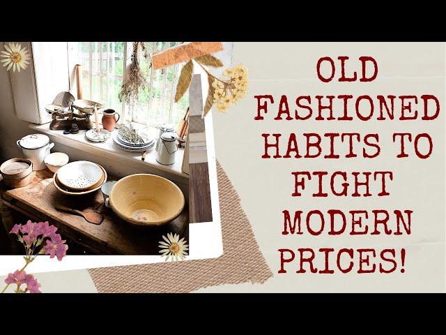 OLD FASHIONED HABITS THAT FIGHT MODERN PRICES! FRUGAL LIVING! LIVE BELOW YOUR MEANS! #savemoney