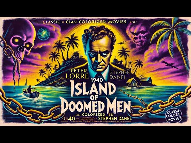 Island of Doomed Men 1940 Colorized Crime Movie : | Peter Lorre