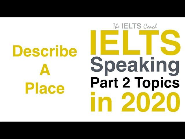 IELTS Speaking Part 2 Topics 2020 (Describe A Place)