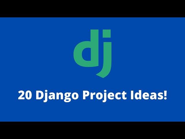 20 Django Project Ideas To Practice Your Skills