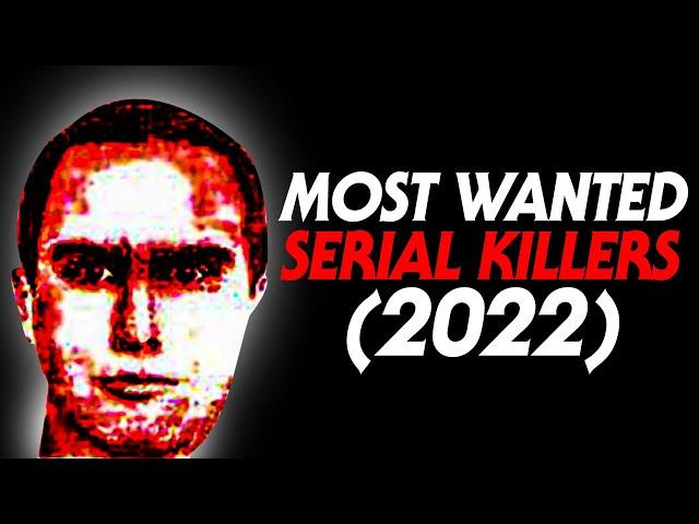 TOP 3 MOST WANTED SERIAL KILLERS (2022)